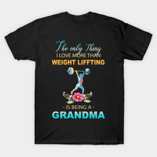 The Ony Thing I Love More Than Weight Liffting Is Being A Grandma T-Shirt